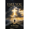 I See You: A Collection of Poems on Love, Faith and Becoming