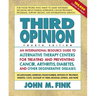 Third Opinion: An International Resource Guide to Alternative Therapy Centers for Treating and Preventing Cancer, Arthritis, Diabetes, HIV/AIDS, MS, C