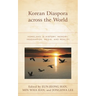 Korean Diaspora Across the World: Homeland in History, Memory, Imagination, Media, and Reality