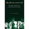 Dead on Arrival: The Politics of Health Care in Twentieth-Century America