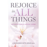 Rejoice in All Things: 100 Devotions for Joyful Living