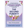 The Second Puberty: A Simple Guide for Women Over 35 to Manage Perimenopause and Menopause Symptoms Holistically and Naturally