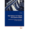 Real Options "in" Projects and Systems Design Identification of Options and Solution for Path Dependency