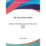 The Life of Saint Grellan: Patron of the O'Kellys, and of the Tribes of Hy-Maine (1881)