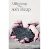 Affirming the Ash Heap: Lenten Sermons Comparing Jesus And Job