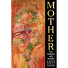 Mother: Ecstasy, Transformation, and the Great Goddess