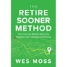 The Retire Sooner Method: The 5 Secrets Behind America's Happiest (and Unhappiest) Retirees