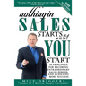 Nothing In SALES Starts Until YOU Start: 50 Principles For Becoming Extraordinary Sales Person and Achieving More Success