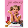 Yes Mommy: The Mayhem and Madness of Not Saying No