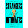 Strangers and Intimates: The Rise and Fall of Private Life