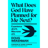 What Does God Have Planned for Me Next?: Experience All of It. Miss None of It.