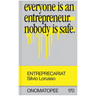 Entreprecariat: Everyone Is an Entrepreneur. Nobody Is Safe.