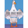 The Foie Gras Wars: How a 5,000-Year-Old Delicacy Inspired the World's