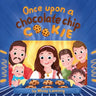 Once Upon A Chocolate Chip Cookie: A Bake-Along Picture Book
