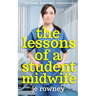 The Lessons of a Student Midwife: Books 1-3 Complete Midwifery Series: Life Lessons, Love Lessons and Lessons Learned