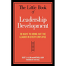 The Little Book of Leadership Development: 50 Ways to Bring Out the Leader in Every Employee