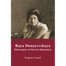 Raya Dunayevskaya: Philosopher of Marxist-Humanism