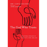 The God Who Trusts: A Relational Theology of Divine Faith, Hope, and Love