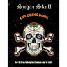Sugar Skull Coloring Book: Over 50 Stress Relieving Skull Designs to color for Adults: Over 50 Stress Relieving Skull Designs with Flowers for Ad