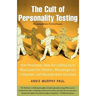The Cult of Personality Testing: How Personality Tests Are Leading Us to Miseducate Our Children, Mismanage Our Companies, and Misunderstand Ourselves