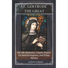 St. Gertrude the Great: Her Life, Revelation, Chaplet, Prayers For Souls In Purgatory, And 9 Days Novena