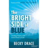 The Bright Side of Blue: Finding Hope in the Dark Places of Life