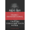 Healing Trans-Generational Trauma Through your Womb