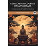 Collected Discourses of Sutta Pitaka: Fundamentals of Buddhist Doctrine (From Bodhi Path Press)