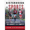 Sisterhood in Sports: How Female Athletes Collaborate and Compete