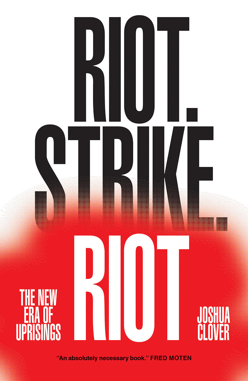 Riot. Strike. Riot: The New Era of Uprisings – Joshua Clover by Working Class History | Shop