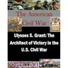Ulysses S. Grant: The Architect of Victory in the U.S. Civil War