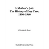 A Mother's Job: The History of Day Care, 1890-1960