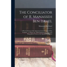 The Conciliator of R. Manasseh Ben Israel: A Reconcilement of the Apparent Contradictions in Holy Scripture; to Which Are Added Explanatory Notes, and
