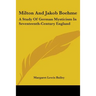 Milton And Jakob Boehme: A Study Of German Mysticism In Seventeenth-Century England