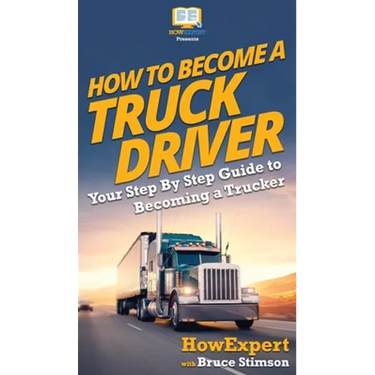 How To Become a Truck Driver: Your Step-By-Step Guide to Becoming a Trucker