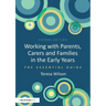 Working with Parents, Carers and Families in the Early Years: The Essential Guide