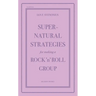 Supernatural Strategies for Making a Rock 'n' Roll Group: Second Edition