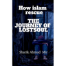 How islam rescue The Journey of LostsouL