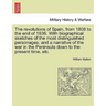 The revolutions of Spain, from 1808 to the end of 1836. With biographical sketches of the most distinguished personages, and a narrative of the war in