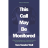 This Call May Be Monitored: What Eavesdropping on Corporate America Taught Me About Business and Life
