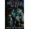 His Caged Wolf: MM Wolf Shifter Romance