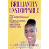 Brilliantly Unstoppable: How To Live Intentionally, Make Big Bold Moves and Embrace The Brilliance Within You!