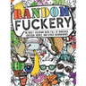 Random Fuckery - An Adult Coloring Book Full of Nonsense, Sarcasm, Memes, and other Shenanigans
