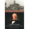 An American Planter: Stephen Duncan of Antebellum Natchez and New York