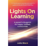 Lights on Learning: A Parent's Blueprint for Happy, Fulfilled, Curious Kids