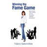 Winning the Fame Game: How to Deal with Celebrity and Stay Grounded, Admired, and Inspired