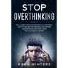 Stop Overthinking: Daily habits for eliminate negative thoughts. How to make better decisions and master your emotions for start living w