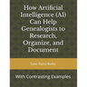 How Artificial Intelligence (AI) Can Help Genealogists to Research, Organize, and Document: With Contrasting Examples