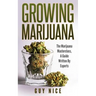 Growing Marijuana: The Marijuana Masterclass, A Guide Written By Experts