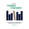 Ask the College Counselor: Every Family's Guide to College Admissions and Putting Your Best Story Forward